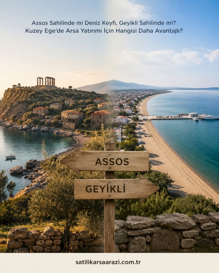 Enjoying the Sea: Assos Coast or Geyikli Coast? Which Is More Advantageous for Land Investment in the North Aegean?